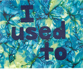 I used to...